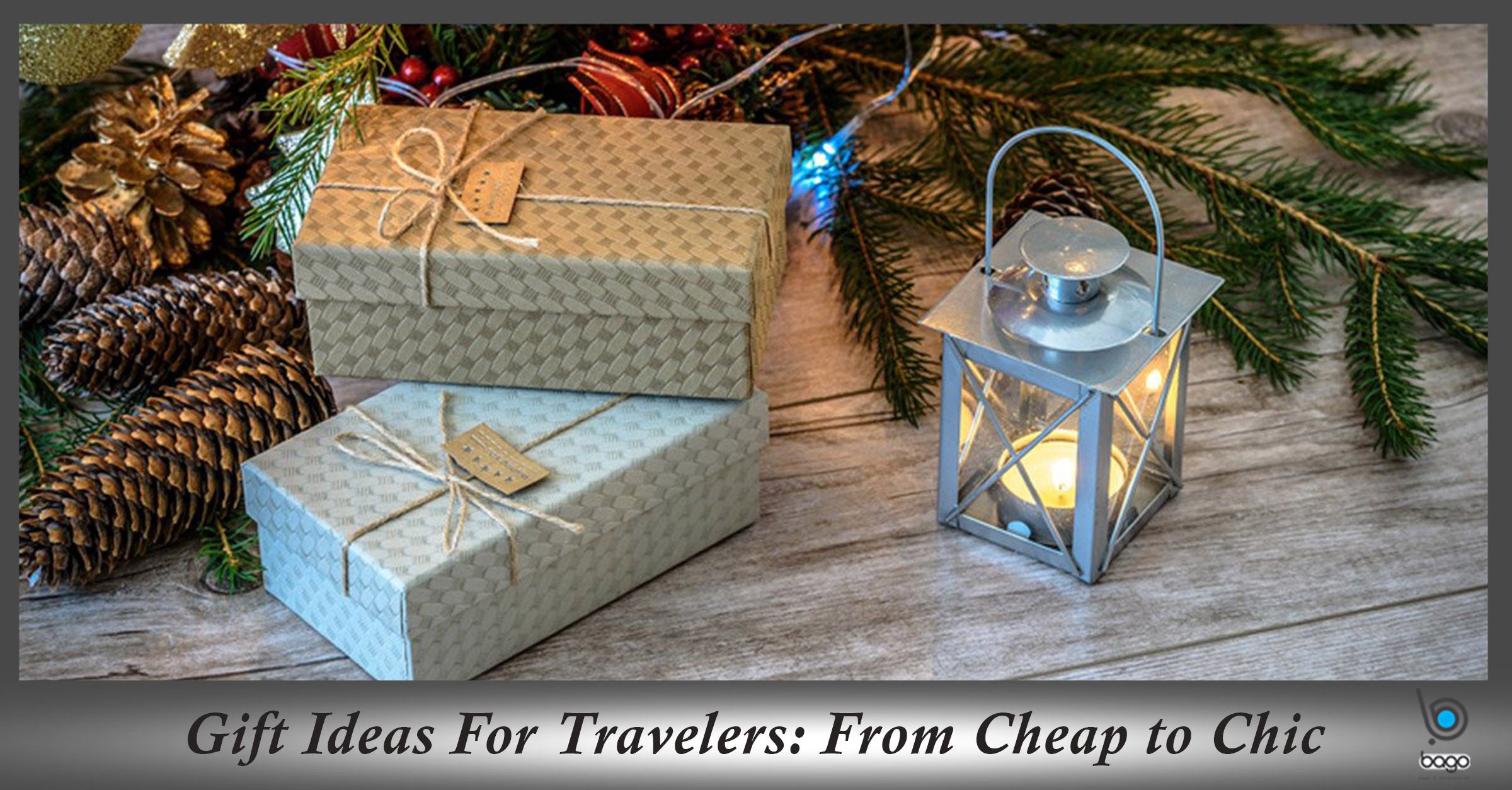 Gift Ideas for Travelers: From Cheap to Chic