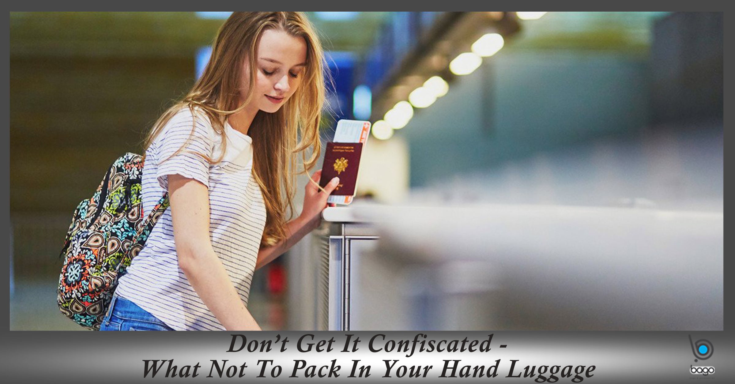 Don’t Get It Confiscated: What Not To Pack In Your Hand Luggage