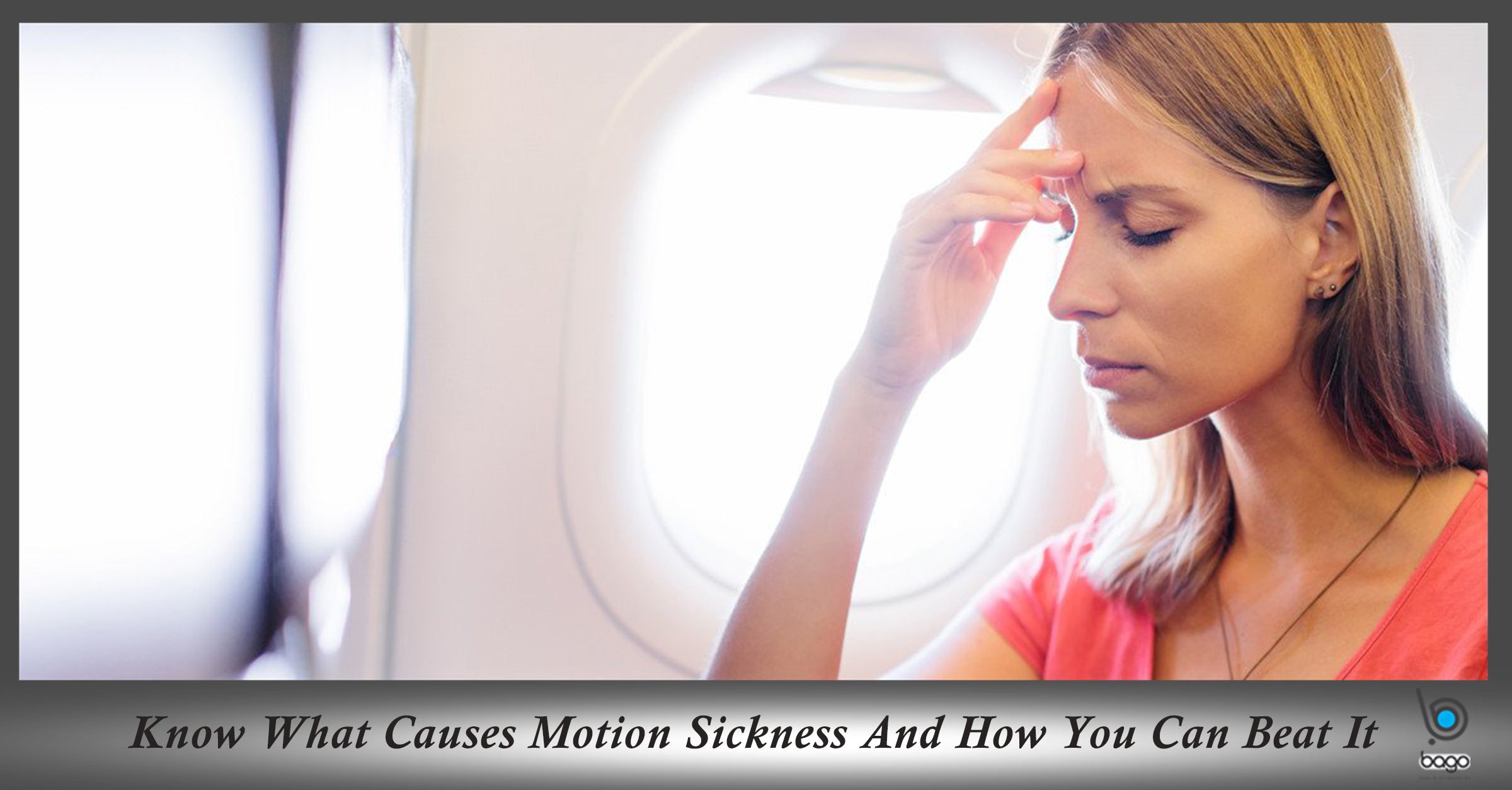 Know What Causes Motion Sickness and How You Can Beat It