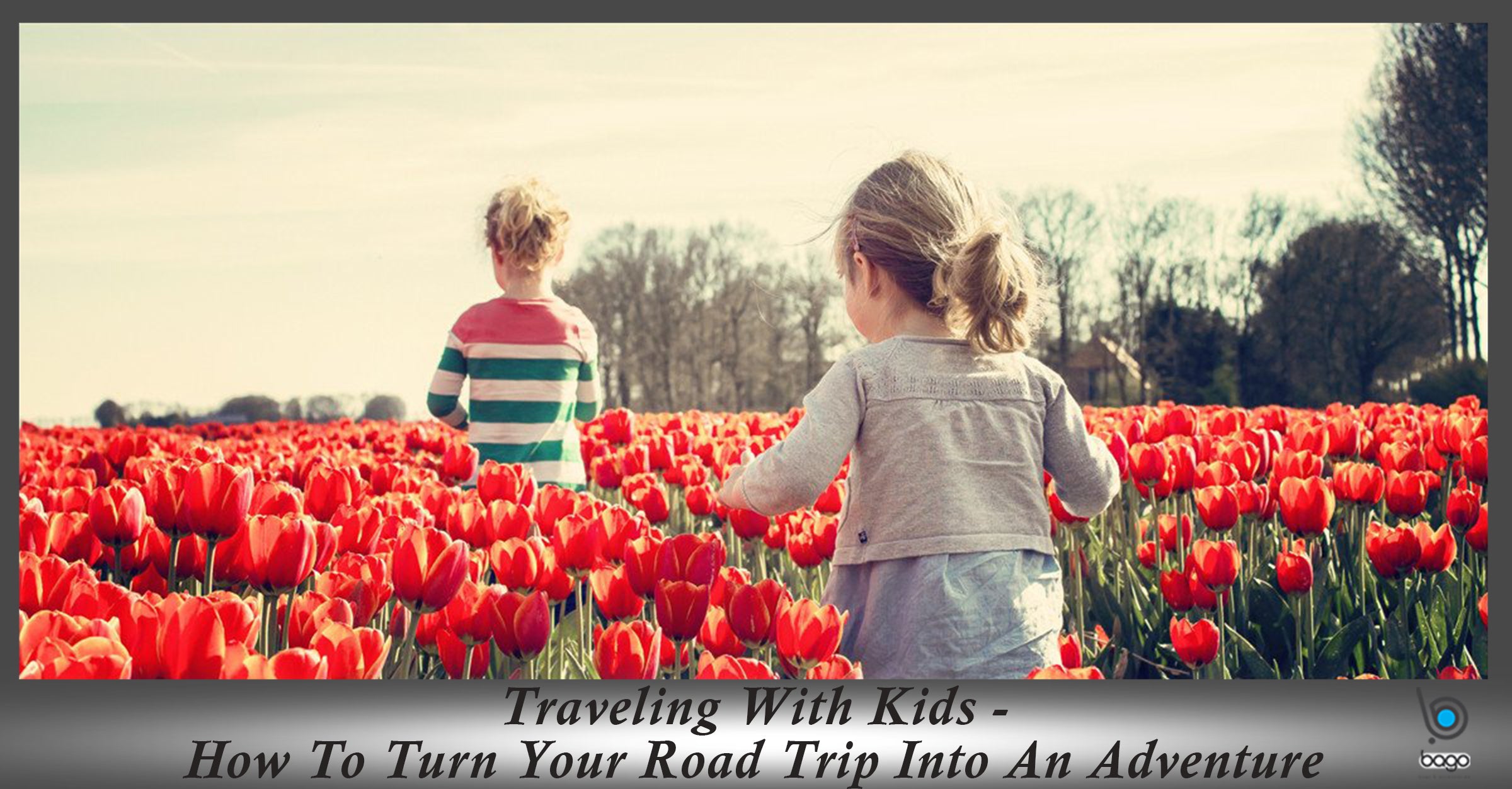 Traveling With Kids - How To Turn Your Road Trip Into An Adventure